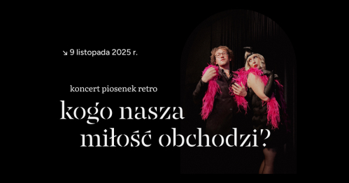 koncert piosenek retro - "kogo nasza miłość obchodzi?" | 09.11 | 16.30 | najmniejsza scena świata