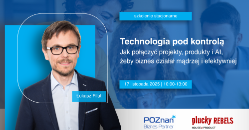 Technologia pod kontrolą. Jak połączyć projekty, produkty i AI, żeby biznes działał mądrzej i efektywniej