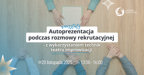 Warsztaty: Autoprezentacja podczas rozmowy kwalifikacyjnej - z wykorzystaniem technik teatru improwizacji