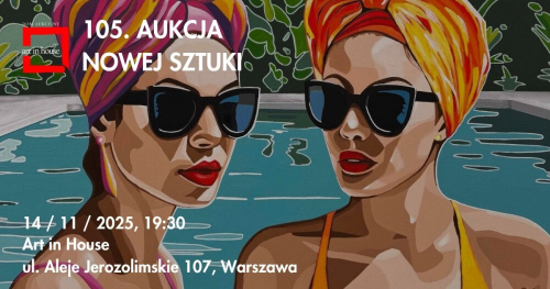 105. AUKCJA NOWEJ SZTUKI | ART IN HOUSE