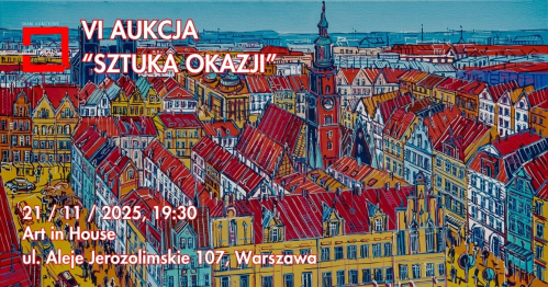 VI AUKCJA "SZTUKA OKAZJI" | ART IN HOUSE