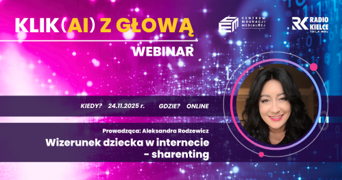 Cykl spotkań online - Klik(AI) z głową - Webinar 2 :Wizerunek dziecka w internecie - sharenting 24.11.25, 18:00