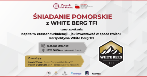 Śniadanie Pomorskie: Kapitał w czasach turbulencji - jak inwestować w epoce zmian? Perspektywa White Berg TFI