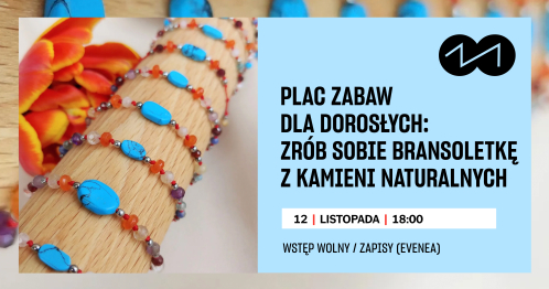 PLAC ZABAW DLA DOROSŁYCH: Warsztaty tworzenia bransoletek z kamieni naturalnych