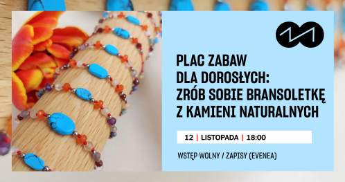 PLAC ZABAW DLA DOROSŁYCH: Warsztaty tworzenia bransoletek z kamieni naturalnych