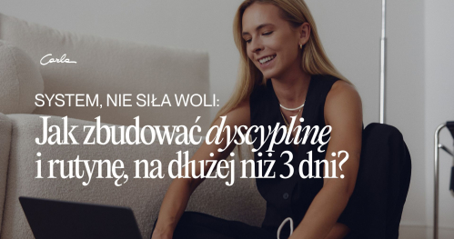 Jak zbudować dyscyplinę i rutynę, z której nie wylecisz po 3 dniach?