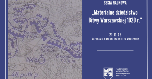 Sesja naukowa "Materialne dziedzictwo Bitwy Warszawskiej 1920 r."