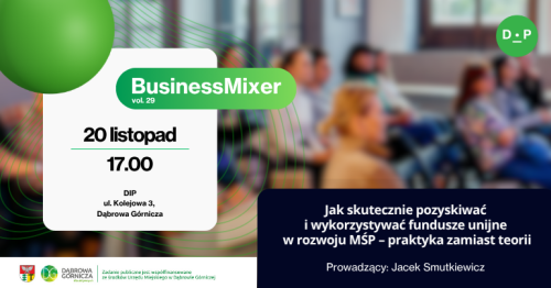 20.11 BiznesMixer vol. 29 "Jak skutecznie pozyskiwać i wykorzystywać fundusze unijne w rozwoju MŚP - praktyka zamiast teorii". Prowadzący: Jacek Smutkiewicz