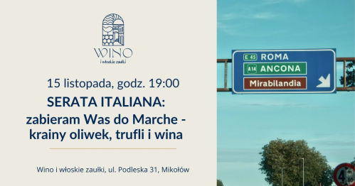 15 listopada godz. 19.00 SERATA ITALIANA: zabieram Was do Marche - krainy oliwek, trufli i wina