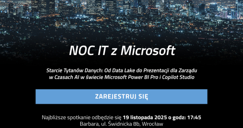 26. Noc IT: Starcie Tytanów Danych: od Data Lake do Prezentacji dla Zarządu w Czasach AI w świecie Microsoft Power Bi Pro i Copilot Studio"