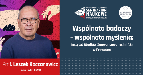 Interdyscyplinarne Seminarium Naukowe PWr - prof. Leszek Koczanowicz