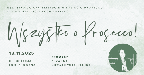 WSZYSTKO o PROSECCO! Rozwiewamy mity i pokazujemy perły. Degustację prowadzi ZUZIA NOWAKOWSKA-SIKORA