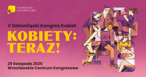 V Dolnośląski Kongres Kobiet - Kobiety: Teraz!