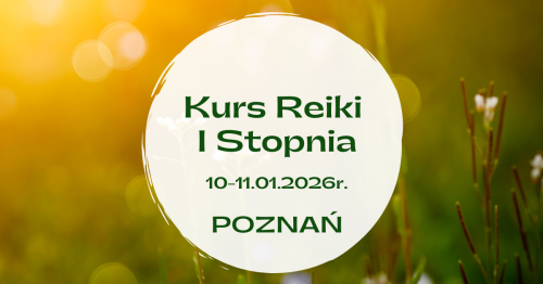 Kurs Reiki I stopnia, dla początkujących POZNAŃ 10-11.01.2026 r.