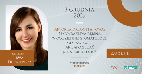 WEBINAR NAUKOWY PASE - Nadwrażliwa zębina w codziennej stomatologii odtwórczej. Jak zapobiegać, jak sobie radzić?| lek. dent. Ewa Dudkiewicz | 03.12.2025 20:00