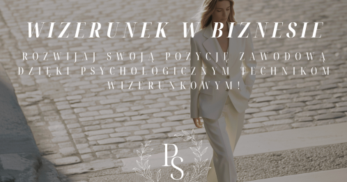 WIZERUNEK W BIZNESIE - rozwijaj swoją pozycję zawodową dzięki psychologicznym technikom wizerunkowym"