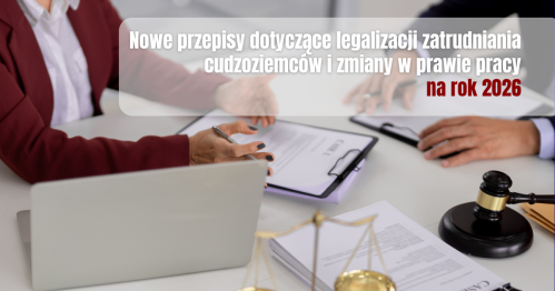 Nowe przepisy dotyczące legalizacji zatrudniania cudzoziemców i zmiany w prawie pracy na rok 2026