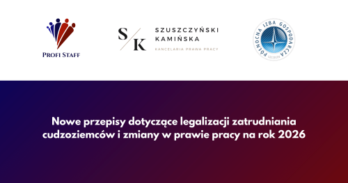 Nowe przepisy dotyczące legalizacji zatrudniania cudzoziemców i zmiany w prawie pracy na rok 2026