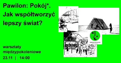 Pawilon: Pokój*. Jak współtworzyć lepszy świat? | warsztaty międzypokoleniowe