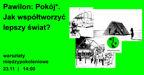 Pawilon: Pokój*. Jak współtworzyć lepszy świat? | warsztaty międzypokoleniowe
