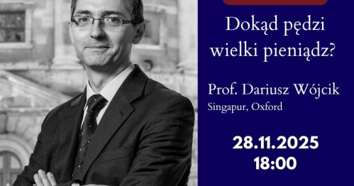 Dokąd pędzi wielki pieniądz? Wykład otwarty prof. Dariusza Wójcika w ramach Concilium Civitas!