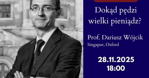 Dokąd pędzi wielki pieniądz? Wykład otwarty prof. Dariusza Wójcika w ramach Concilium Civitas!
