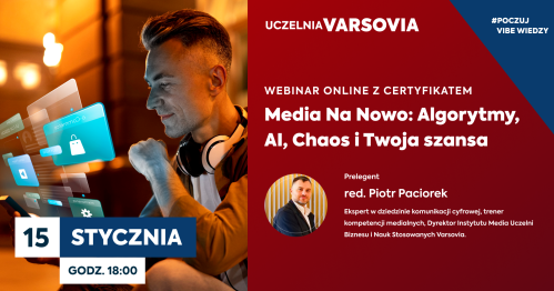 Webinar online z certyfikatem - Media Na Nowo: Algorytmy, AI, Chaos i Twoja szansa