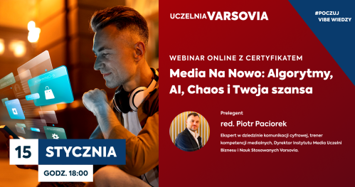Webinar online z certyfikatem - Media Na Nowo: Algorytmy, AI, Chaos i Twoja szansa