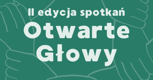 II edycja spotkań "Otwarte Głowy"