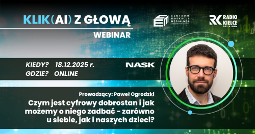 Cykl spotkań online - Klik(AI) z głową - Webinar 3 : Czym jest cyfrowy dobrostan i jak możemy o niego zadbać- zarówno u siebie, jak i naszych dzieci?