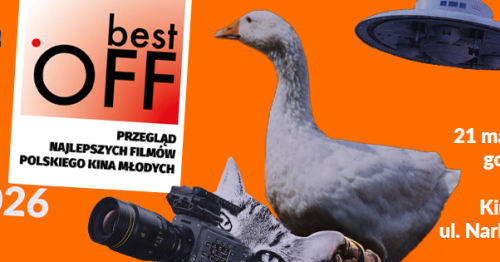 ZGŁOSZENIA FILMÓW NA BEST OFF 2026 - 21. Przegląd Najlepszych Filmów Polskiego Kina Młodych