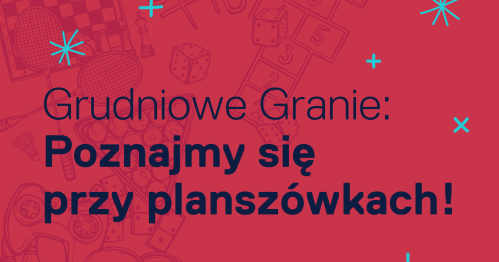 Grudniowe Granie: Poznajmy się przy planszówkach!
