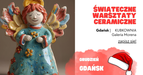 Świąteczne Warsztaty Ceramiczne - KUBKOWNIA Gdańsk - 09 grudnia godz. 17:00 (wtorek) oraz 17 grudnia godz. 17:00 (środa)