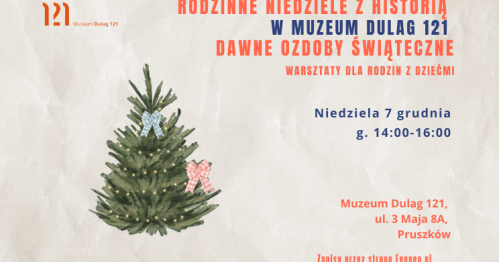 "Dawne ozdoby świąteczne" (warsztaty) - Rodzinne Niedziele z Historią w Muzeum Dulag 121