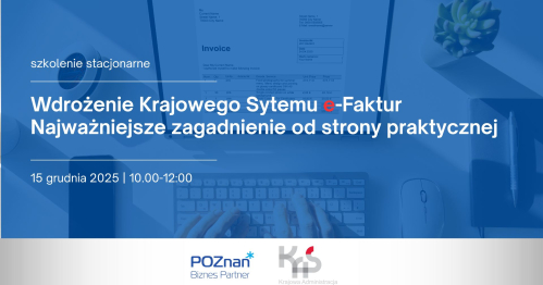 Wdrożenie Krajowego Sytemu e-Faktur - najważniejsze zagadnienie od strony praktycznej - szkolenie stacjonarne