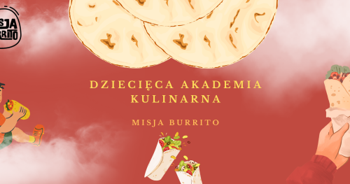 DZIECIĘCA AKADEMIA KULINARNA | MISJA BURRITO