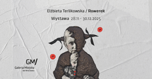 Wystawa "Elżbieta Terlikowska/ Rowerek" w Galerii Miejskiej we Wrocławiu
