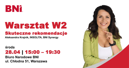 BNI Warszawa: Warsztat W2 - Skuteczne rekomendacje, Aleksandra Krajnik,  wtorek 28.04