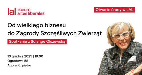 |Otwarte środy w LAL| Od wielkiego biznesu do Zagrody Szczęśliwych Zwierząt - spotkanie z Solange Olszewską