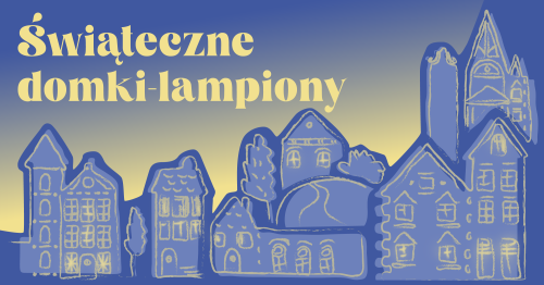 Świąteczne domki-lampiony | warsztaty