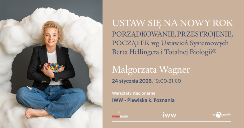 USTAW SIĘ NA NOWY ROK! PORZĄDKOWANIE, PRZESTROJENIE, POCZĄTEK - Warsztaty Ustawień Systemowych Berta Hellingera i Totalnej Biologii®
