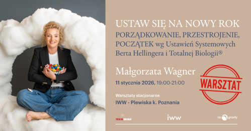 USTAW SIĘ NA NOWY ROK! PORZĄDKOWANIE, PRZESTROJENIE, POCZĄTEK - Warsztaty Ustawień Systemowych Berta Hellingera i Totalnej Biologii®