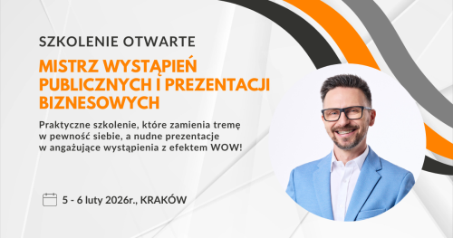 Mistrz wystąpień publicznych i prezentacji biznesowych (5 -6 luty 2026r., Kraków)