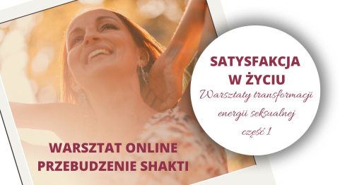 Satysfakcja w życiu. Warsztaty online transformacji energii seksualnej część 1