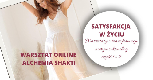 Satysfakcja w życiu. Warsztaty online transformacji energii seksualnej część 1 i 2
