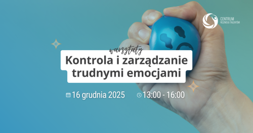 Warsztaty: Kontrola i zarządzanie trudnymi emocjami