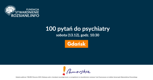 "100 pytań do psychiatry" - spotkanie w Gdańsku dla osób z chorobami neurologicznymi (13.12.2025, godz. 10:30)