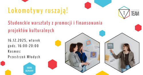 Lokomotywy ruszają! Studenckie warsztaty z promocji i finansowania projektów kulturalnych