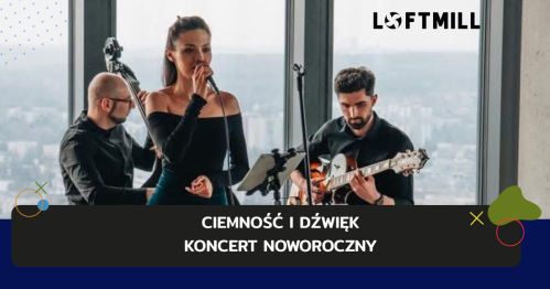 Ciemność i Dźwięk - Noworoczny Koncert w Loftmill