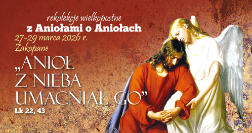 Rekolekcje wielkopostne "Anioł z nieba umacniał Go"